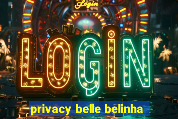 privacy belle belinha